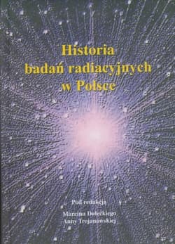 Historia badań radiacyjnych w Polsce - Marcin Dolecki, Anna Trojanowska