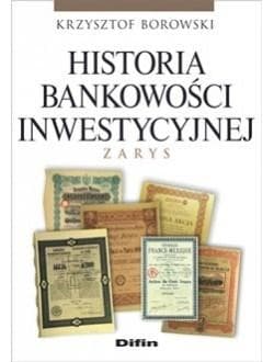 Historia bankowości inwestycyjnej Zarys - Krzysztof Borowski