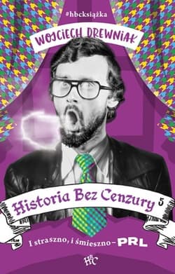 Historia bez cenzury 5. I straszno, i śmieszno - PRL wyd.2021 - Wojciech Drewniak
