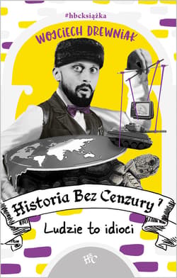 Historia bez cenzury 7. Ludzie to idioci - ebook - Wojciech Drewniak