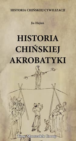 Historia chińskiej cywilizacji Historia chińskiej akrobatyki - Jia Hujun
