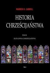 Historia chrześcijaństwa T.3 Złota Epoka... - Carroll Warren H.