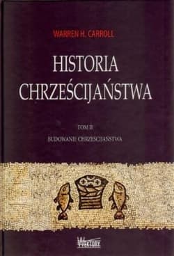 Historia chrześcijaństwa Tom 2 Budowanie chrześcijaństwa - Carroll Warren H.