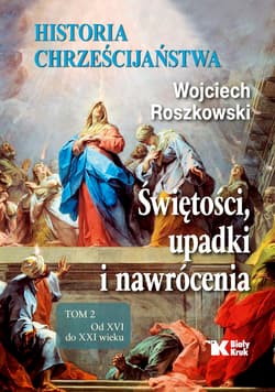 Historia chrześcijaństwa Tom 2 Świętości, upadki i nawrócenia, Od XVI do XXI wieku