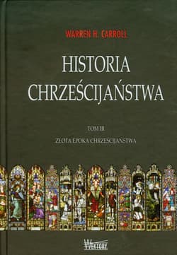 Historia chrześcijaństwa Tom 3 Złota epoka chrześcijaństwa - Carroll Warren H.