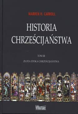 Historia chrześcijaństwa Tom 3 Złota epoka chrześcijaństwa - Carroll Warren H.