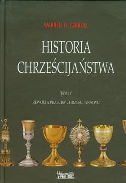 Historia chrześcijaństwa Tom 5 Rewolta przeciw chrześcijaństwu - Carroll Warren H.