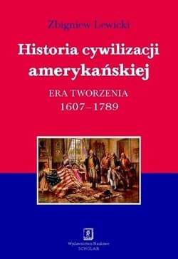 Historia cywilizacji amerykańskiej Tom 1 Era tworzenia 1607–1789 - Lewicki Zbigniew