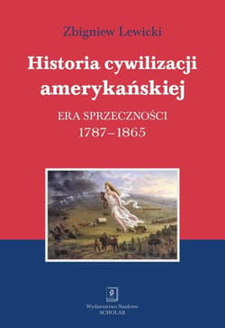 Historia cywilizacji amerykańskiej Tom 2 Era sprzeczności - Lewicki Zbigniew