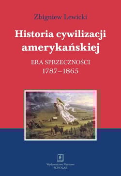 Historia cywilizacji amerykańskiej Tom 2 Era sprzeczności - Lewicki Zbigniew