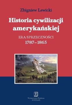 Historia cywilizacji amerykańskiej Tom 2  Era sprzeczności 1787-1865 - Lewicki Zbigniew