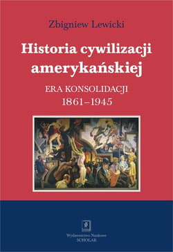 Historia cywilizacji amerykańskiej Tom 3 Era konsolidacji 1861-1945