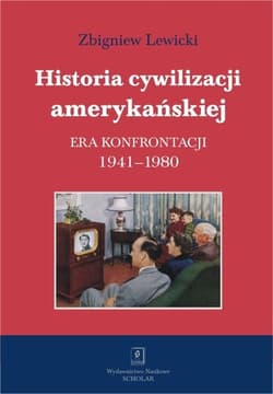 Historia cywilizacji amerykańskiej Tom 4 Era konfrontacji 1941-1980 - Lewicki Zbigniew