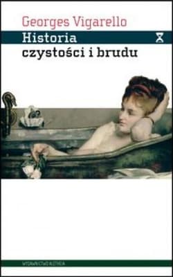 Historia czystości i brudu Higiena ciała od czasów średniowiecza - Vigarello Georges