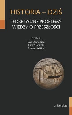 Historia - dziś Teoretyczne problemy wiedzy o przeszłości