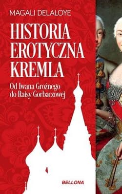 Historia erotyczna Kremla Od Iwana Groźnego do Raisy Gorbaczowej