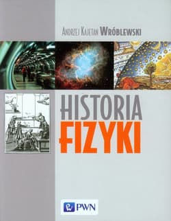 Historia fizyki Od czasów najdawniejszych do współczesności - Wróblewski Andrzej Kajetan