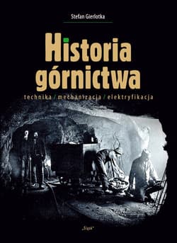 Historia górnictwa technika/mechanizacja/elektryfikacja - Stefan Gierlotka