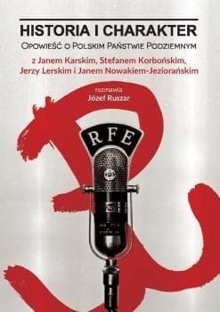 Historia i charakter Opowieść o Polskim Państwie Podziemnym - Józef Ruszar