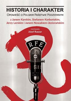 Historia i charakter Opowieść o Polskim Państwie Podziemnym - Józef Ruszar