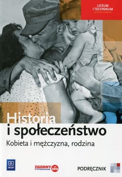 Historia i społeczeństwo Kobieta i mężczyzna, rodzina Podręcznik Liceum i technikum - Markowicz Marcin, Pytlińska Olga, Wyroda Agata