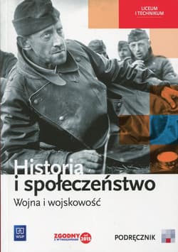 Historia i społeczeństwo Wojna i wojskowość Podręcznik wieloletni Liceum, technikum - Markowicz Marcin, Pytlińska Olga, Wyroda Agata
