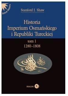 Historia Imperium Osmańskiego i Republiki Tureckiej Tom 1 1208-1808 - Shaw Stanford J