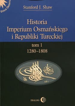 Historia Imperium Osmańskiego i Republiki Tureckiej Tom 1 1208-1808