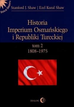 Historia Imperium Osmańskiego i Republiki Tureckiej Tom 2 1808-1975 - Shaw Stanford J