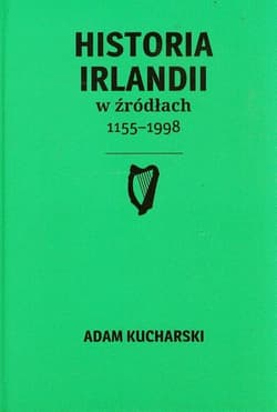 Historia Irlandii w źródłach 1155-1998 - Adam Kucharski