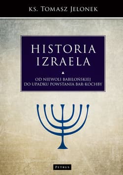 Historia Izraela Od niewoli babilońskiej do upadku powstania Bar-Kochby - Jelonek Tomasz
