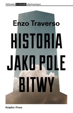 Historia jako pole bitwy Interpretacja przemocy w XX wieku - Enzo Traverso