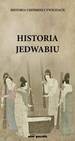Historia jedwabiu Historia chińskiej cywilizacji - Ł. Stetkiewicz