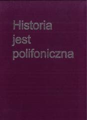 Historia jest polifoniczna - Praca zbiorowa
