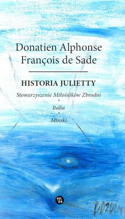 Historia Julietty. Stowarzyszenie miłośników zbrodni. Italia. Minski Tom 3 - De Sade Donatien Alphonse Francois
