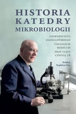 Historia Katedry Mikrobiologii Uniwersytetu Jagiellońskiego Collegium Medicum przy ulicy Czystej 18 - Opracowanie Zbiorowe