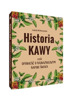 Historia kawy czyli opowieść o najważniejszym napoju świata - Izabella  Wit-Kossowska