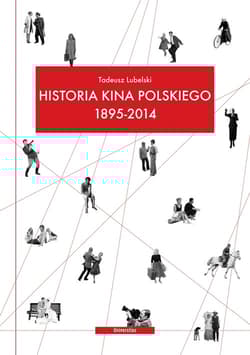 Historia kina polskiego 1895-2014 - Tadeusz Lubelski