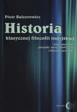 Historia klasycznej filozofii indyjskiej Część pierwsza: początki, nurty analityczne i filozofia przyrody