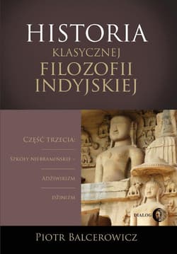 Historia klasycznej filozofii indyjskiej Część trzecia: szkoły niebramińskie - adżiwikizm i dżinizm.