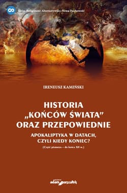 Historia "Końców świata" oraz przepowiednie Apokaliptyka w datach, czyli kiedy koniec? - Ireneusz Kamiński