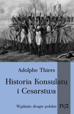 Historia konsulatu i Cesarstwa Tom 4 Część 2 - Adolphe Thiers