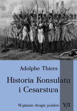 Historia konsulatu i Cesarstwa Tom 5 Część 1 - Adolphe Thiers