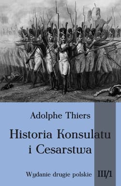 Historia Konsulatu i Cesarstwa Tom III cz. 1 - Adolphe Thiers
