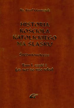 Historia Kościoła Katolickiego na Śląsku Tom 1 część 2