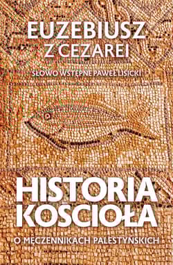Historia Kościoła. O męczennikach palestyńskich - Euzebiusz z Cezarei