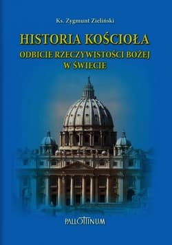 Historia Kościoła Odbicie rzeczywistości Bożej w świecie - Zygmunt Zieliński