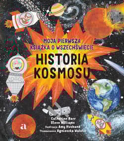 Historia kosmosu. Moja pierwsza książka o wszechświecie - Catherine Barr