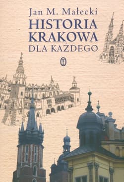 Historia Krakowa dla każdego - Jan M. Małecki