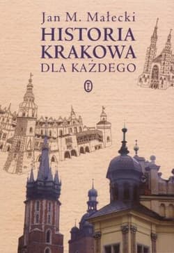 Historia Krakowa dla każdego - Jan M. Małecki